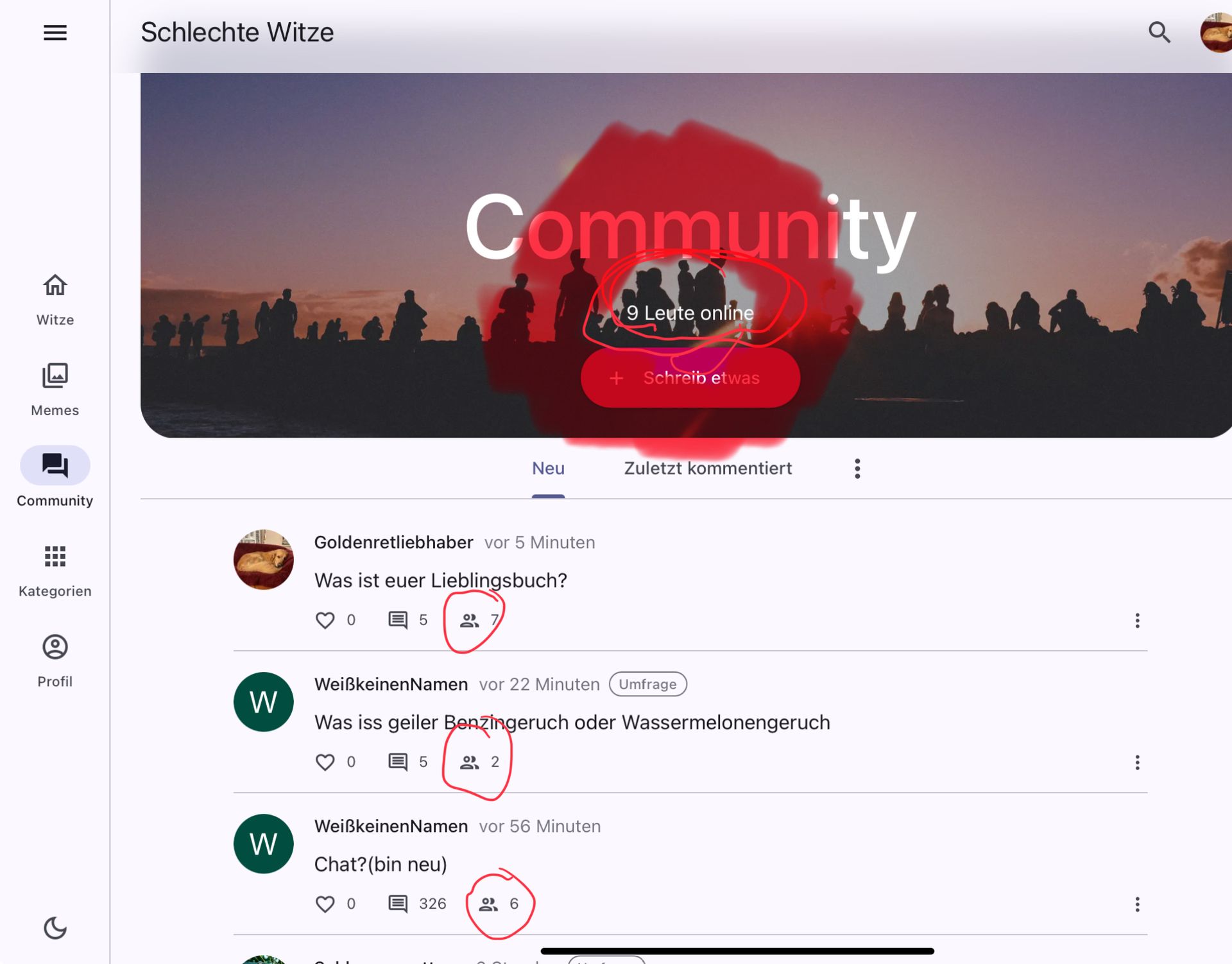 |||
Witze
Memes
Community
#
‒‒‒
Kategorien
Profil
Schlechte Witze
W
W
5
Community
Goldenretliebhaber vor 5 Minuten
Was ist euer Lieblingsbuch?
O 7
326
Neu
2
Weißkeinen Namen vor 56 Minuten
Chat? (bin neu)
Weißkeinen Namen vor 22 Minuten (Umfrage
Was iss geiler Benzingeruch oder Wassermelonengeruch
@
26
9 Leute online
+ Schreib etwas
Zuletzt kommentiert
600
:
:
:
:
Q