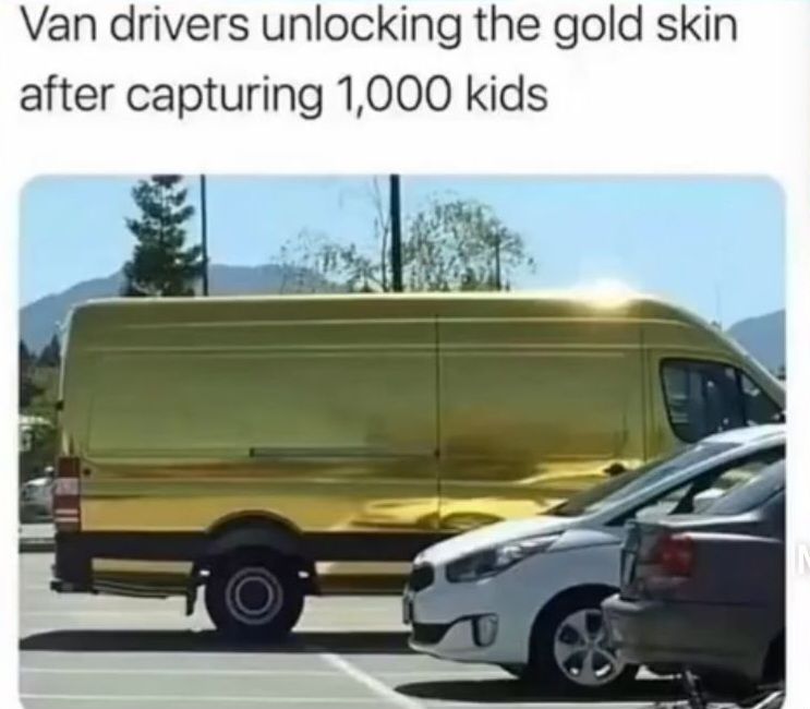 Van drivers unlocking the gold skin
after capturing 1,000 kids
T