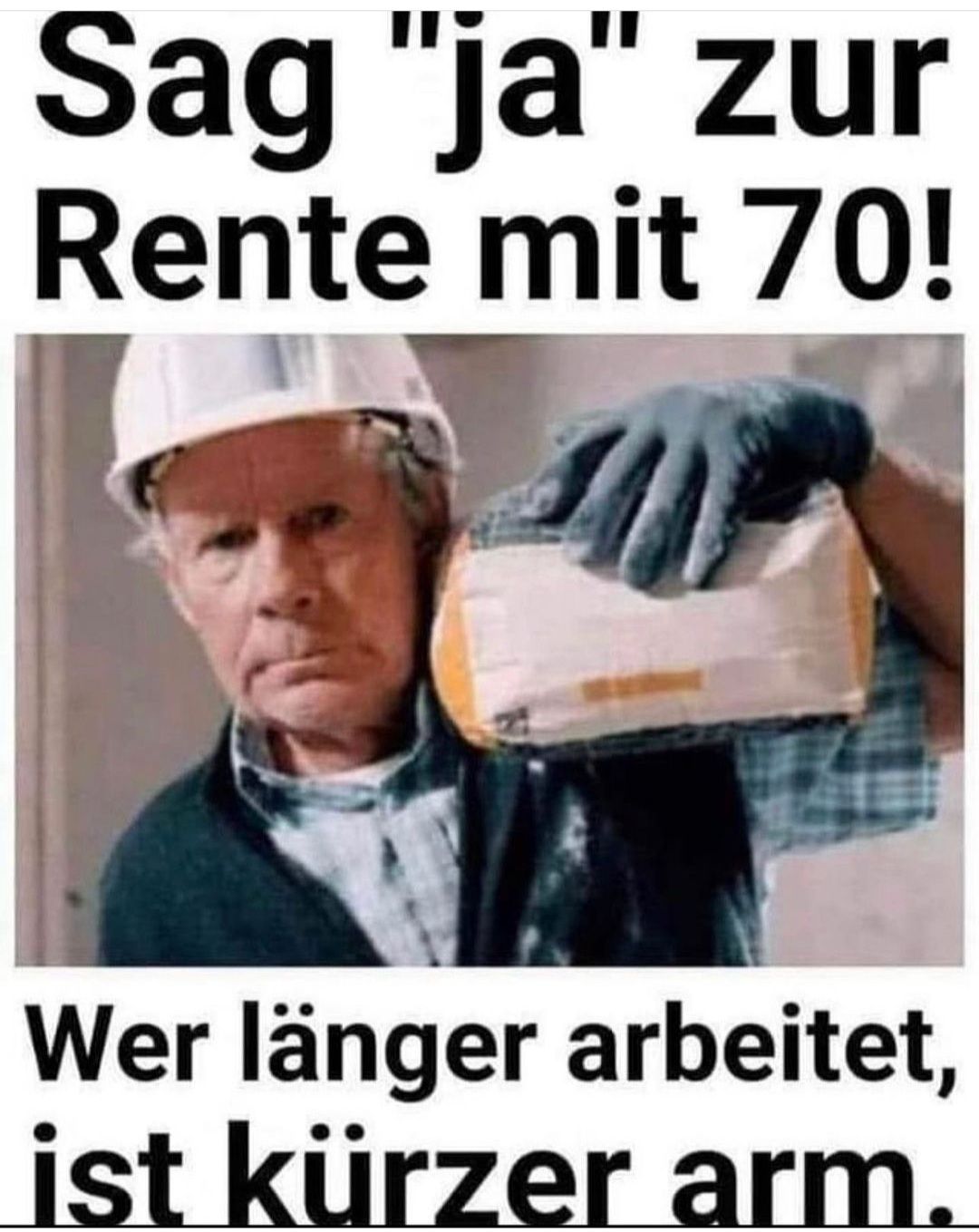 Sag "ja" zur
Rente mit 70!
Wer länger arbeitet,
ist kürzer arm.