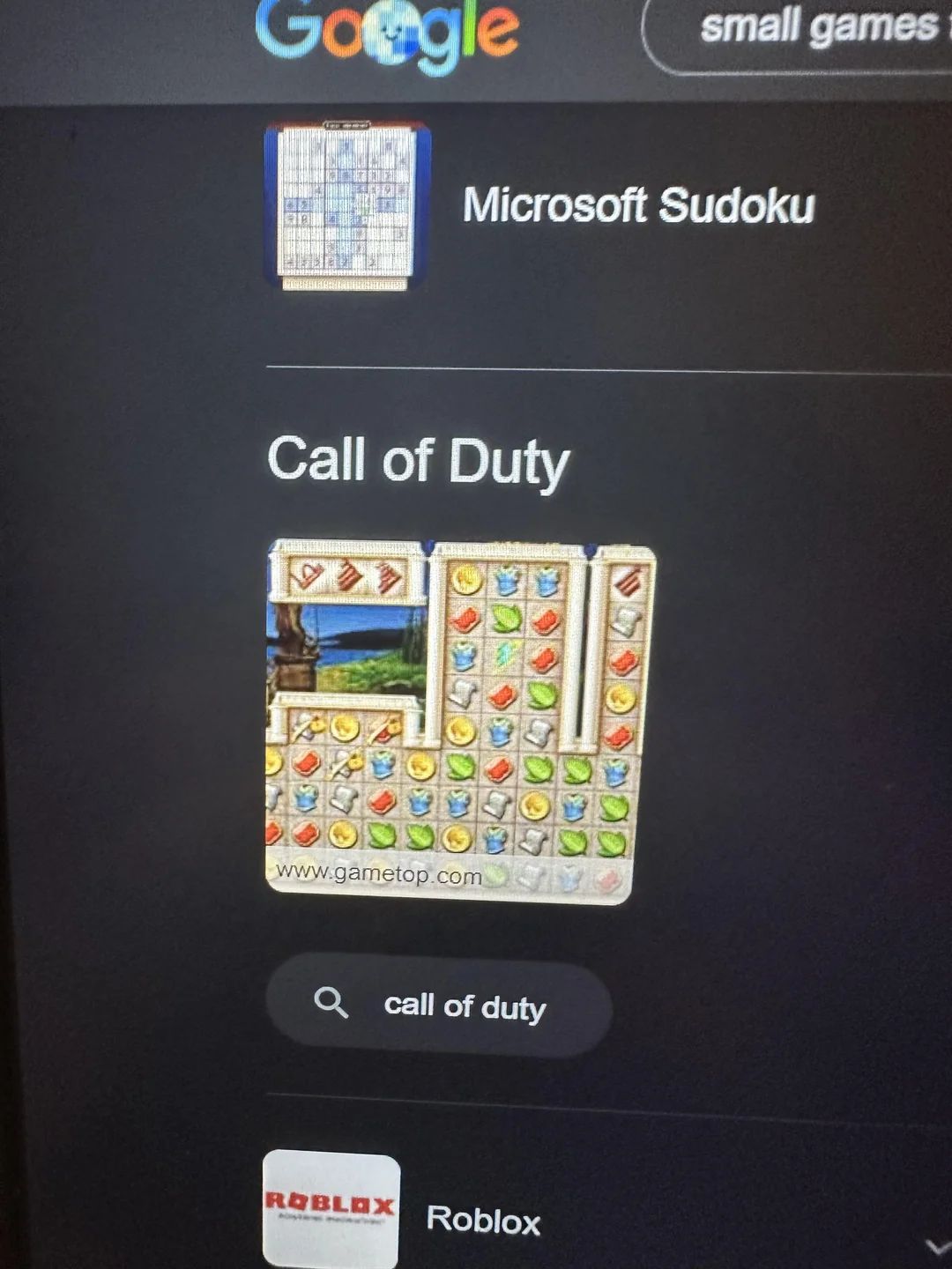 Google
Come s
Microsoft Sudoku
Call of Duty
www.gametop.com
Q call of duty
small games
ROBLOX Roblox