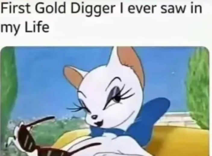 First Gold Digger I ever saw in
my Life