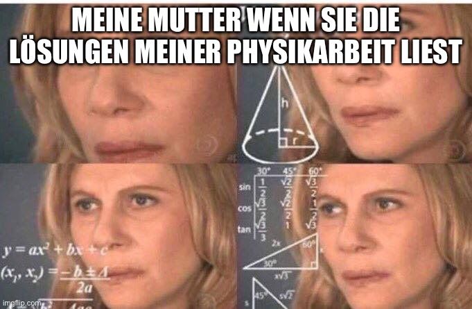 MEINE MUTTER WENN SIE DIE
LÖSUNGEN MEINER PHYSIKARBEIT LIEST
y=ax²+bx+c
(x₁, x)=-b4
2a

sin
Cos
tan
30°
EENANI
472221
VT
45 SVF
BRINGING