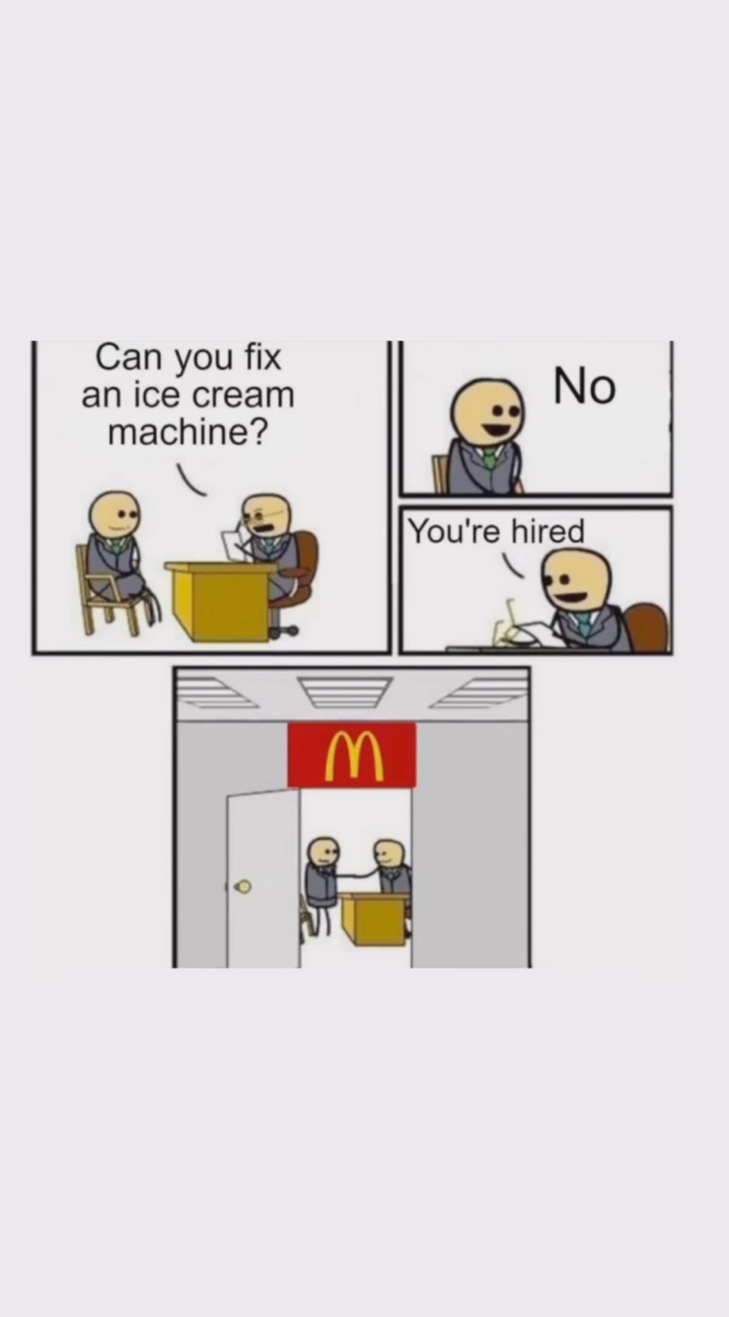 Can you fix
an ice cream
machine?
M
No
You're hired