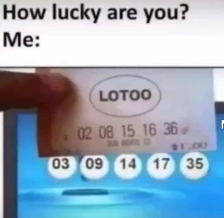 How lucky are you?
Me:
LOTOO
02 08 15 16 36
$1.00
03 09 14 17 35