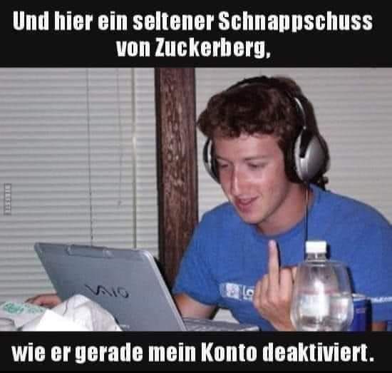 Und hier ein seltener Schnappschuss
Zuckerberg,
von
wie er gerade mein Konto deaktiviert.