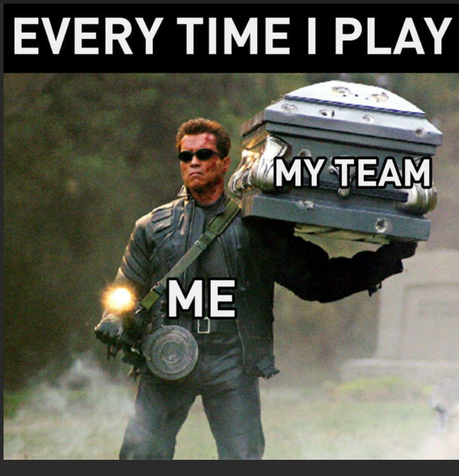 EVERY TIME I PLAY
ME
MY TEAM