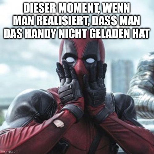 DIESER MOMENT. WENN
MAN REALISIERT, DASS MAN
DAS HANDY NICHT GELADEN HAT
