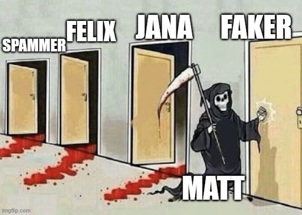 FELIX JANA FAKER
SPAMMER

MATT
6