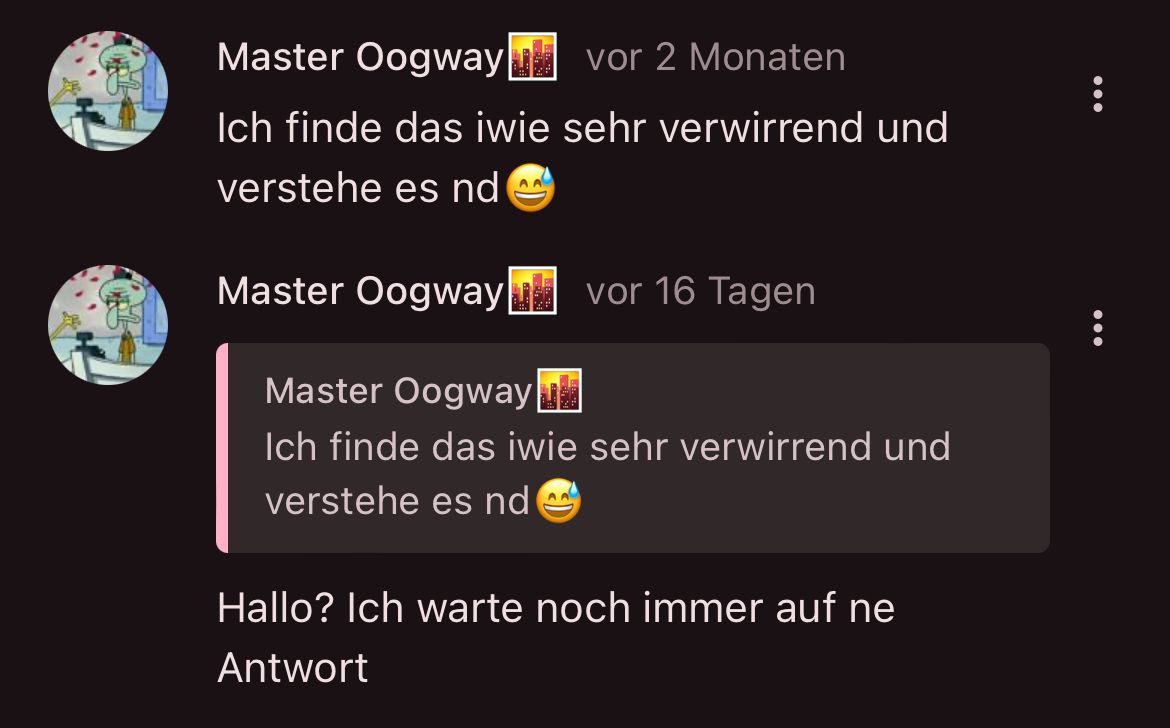 Master Oogway
vor 2 Monaten
Ich finde das iwie sehr verwirrend und
verstehe es nd
Master Oogway vor 16 Tagen
Master Oogwayu
Ich finde das iwie sehr verwirrend und
verstehe es nd
AA
Hallo? Ich warte noch immer auf ne
Antwort
: