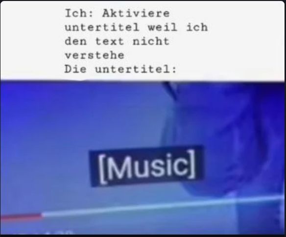 Ich: Aktiviere
untertitel weil ich
den text nicht
verstehe
Die untertitel:
[Music]