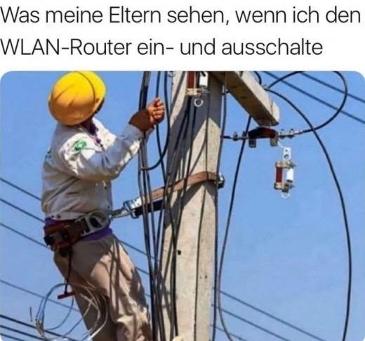 Was meine Eltern sehen, wenn ich den
WLAN-Router ein- und ausschalte