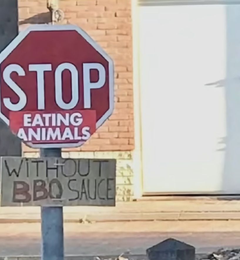 STOP
EATING
ANIMALS
WITHOUT
BBQ SAUCE
ВВО