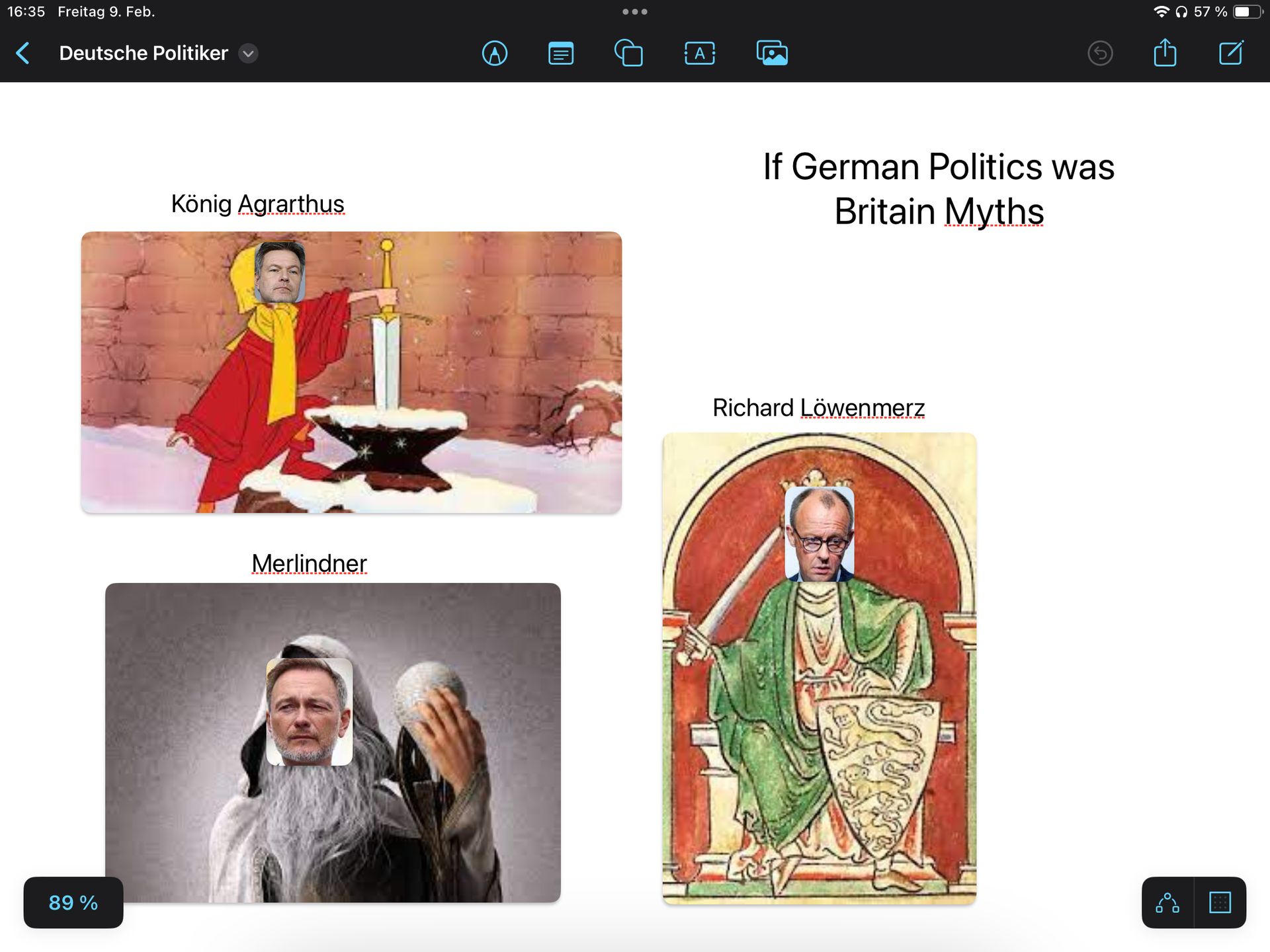 16:35 Freitag 9. Feb.
< Deutsche Politiker
89%
König Agrarthus
Merlindner
...
A
If German Politics was
Britain Myths
Richard Löwenmerz
57 %