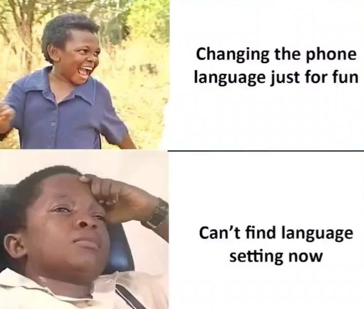 Changing the phone
language just for fun
Can't find language
setting now