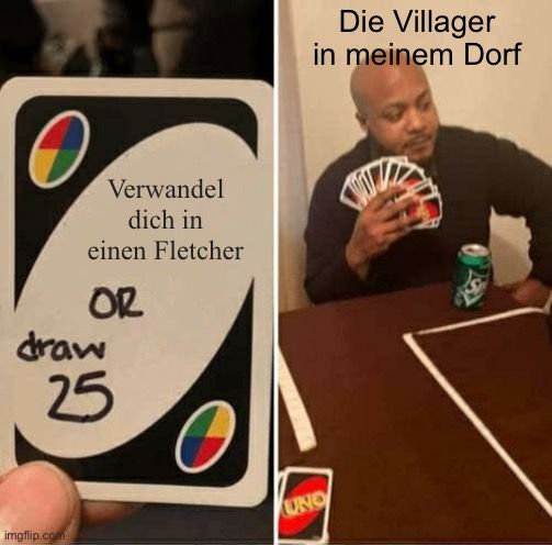 0
Verwandel
dich in
einen Fletcher
OR
draw
25

Die Villager
in meinem Dorf
UNO