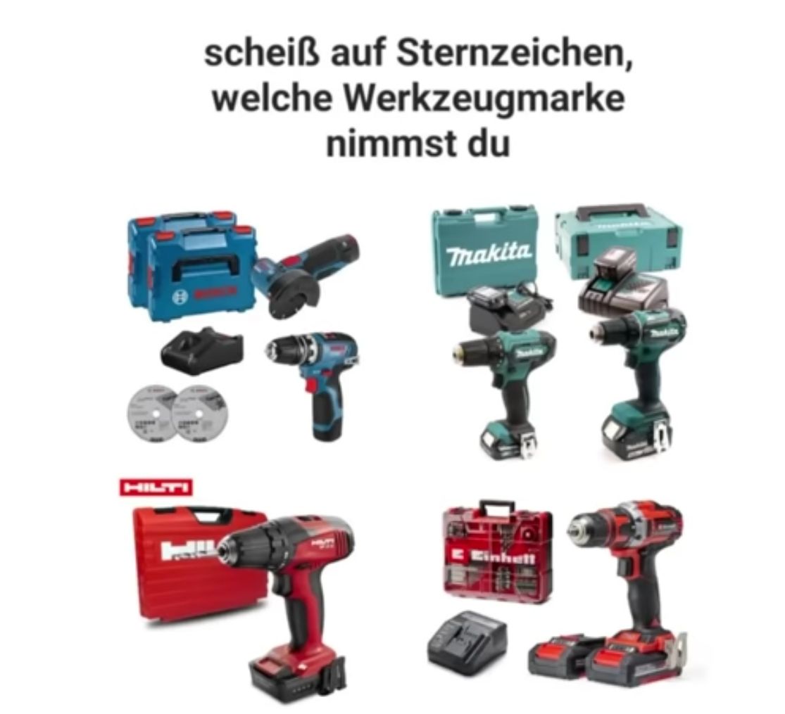 HILTI
P
scheiß auf Sternzeichen,
welche Werkzeugmarke
nimmst du
Thakita
Einhell