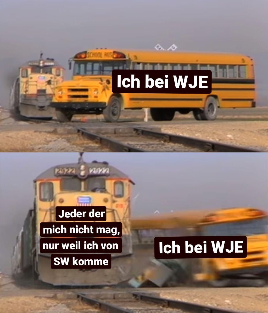 SCHOOL HUSE
2522
Ich bei WJE
Jeder der
mich nicht mag,
nur weil ich von
SW komme
Ich bei WJE