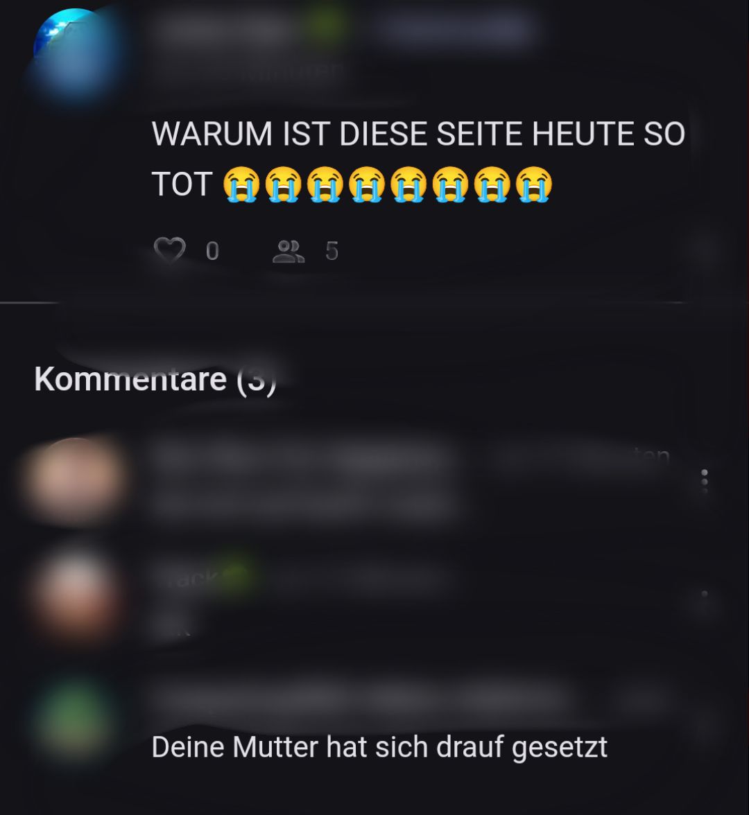 WARUM IST DIESE SEITE HEUTE SO
TOT HEHEHEHE
0 OD 5
Kommentare (5)
Deine Mutter hat sich drauf gesetzt