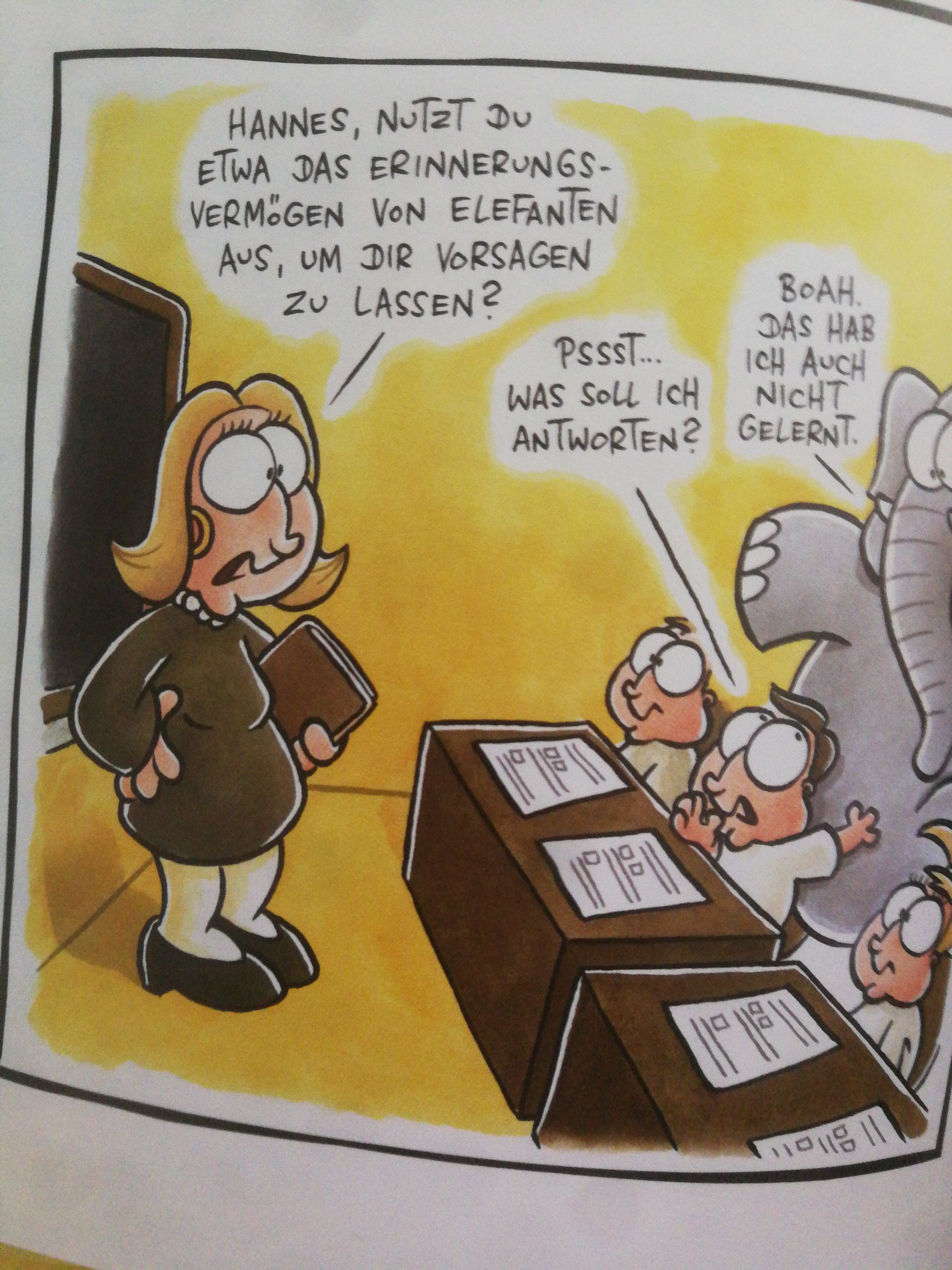 HANNES, NUTZT DU
ETWA DAS ERINNERUNGS-
VERMÖGEN VON ELEFANTEN
AUS, UM DIR VORSAGEN
ZU LASSEN?
Pssst...
NICHT
WAS SOLL ICH
ANTWORTEN? GELERNT
OD
116
BOAH.
DAS HAB
ICH AUCH
OD
11111