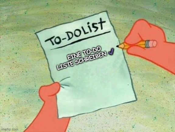 
TO-DOList
EINE TO-DO
LISTE SCHREIBEN