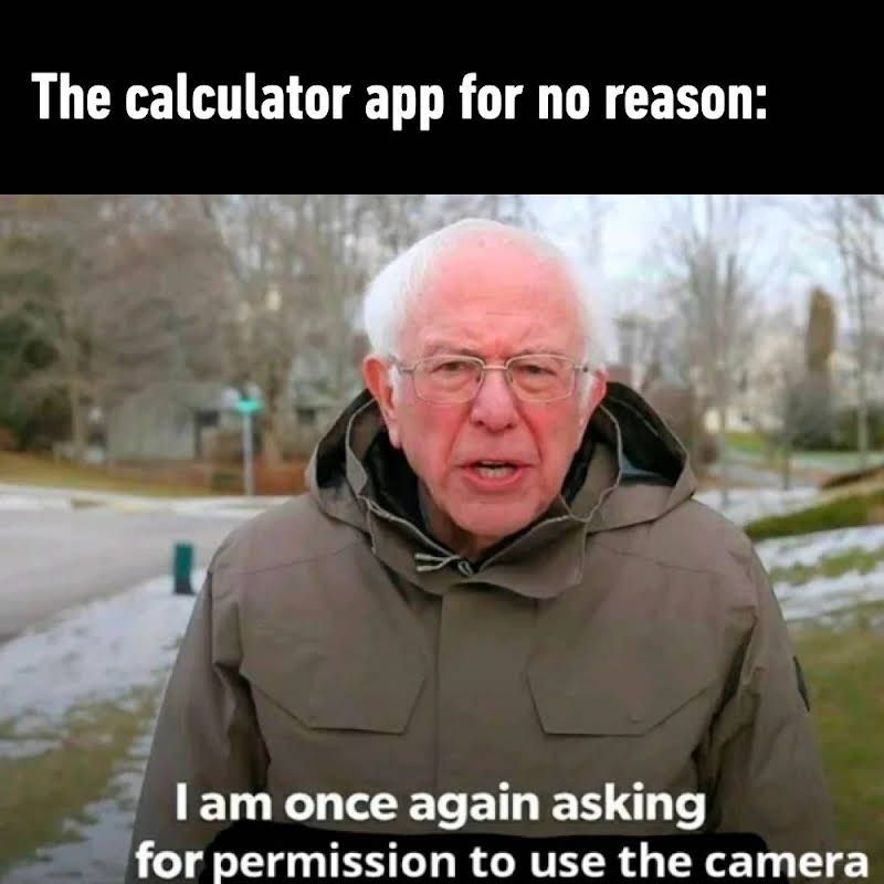 The calculator app for no reason:
I am once again asking
for permission to use the camera