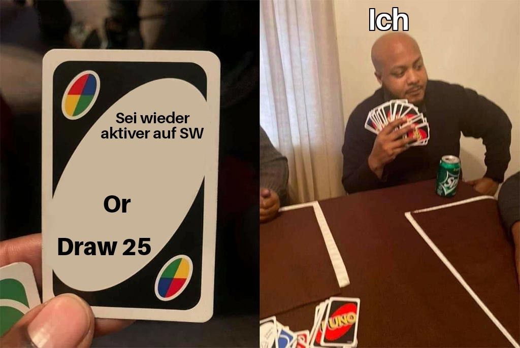 O
Sei wieder
aktiver auf SW
Or
Draw 25
Ich