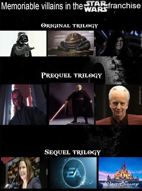 Memoriable villains in the TAR franchise
WARS
ORIGINAL TRILOGY
PREQUEL TRILOGY
SEQUEL TRILOGY
EA
MemeCenter.n
WALT DISNEY