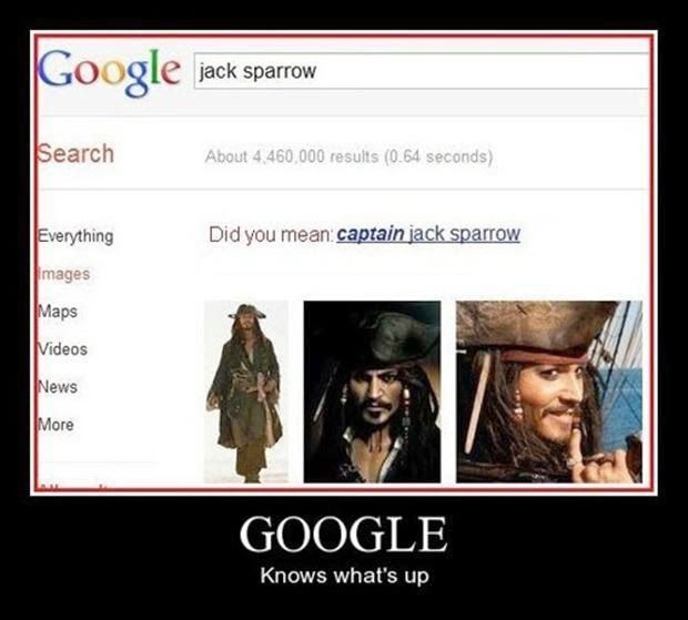 Google jack sparrow
Search
About 4,460,000 results (0.64 seconds)
Everything
Did you mean: captain jack sparrow
Images
Maps
Videos
News
More
GOOGLE
Knows what's up