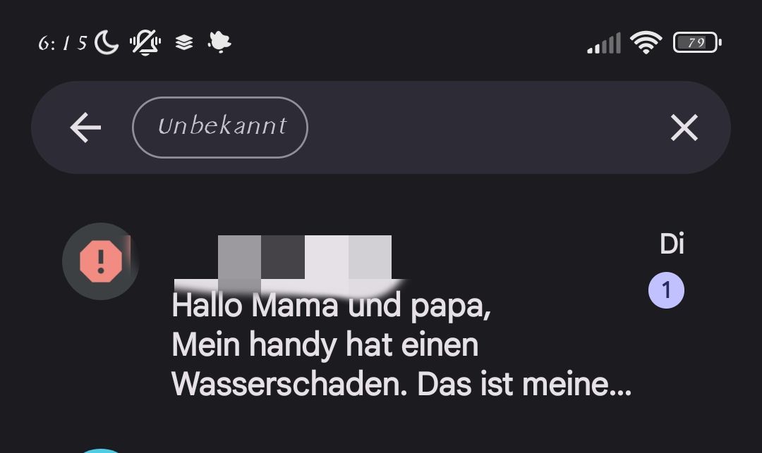 6:15
←
Unbekannt
Hallo Mama und papa,
Mein handy hat einen
Wasserschaden. Das ist meine...
79
✓
Di
1