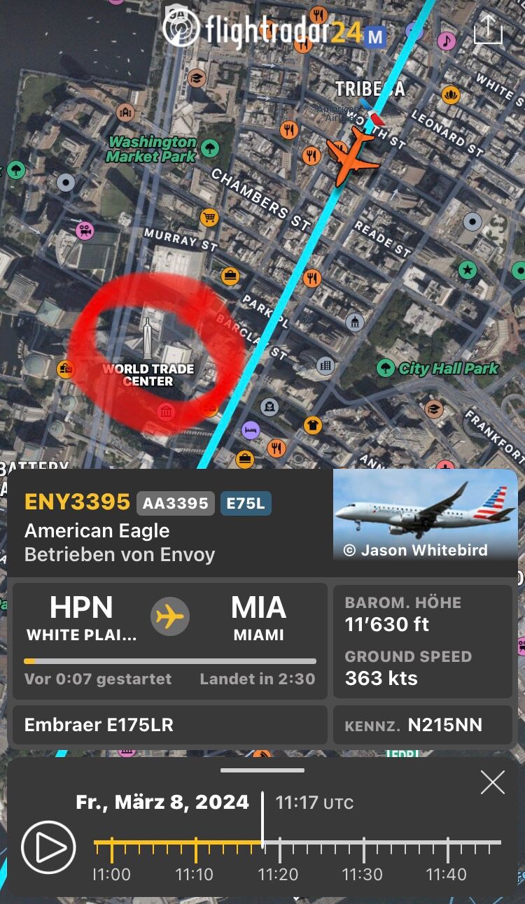 JA
flightradar24 M
TRIBE A
WORTH ST
WHITE S
LEONARD ST
A
Washington
Market Park
E
CHAMBERS ST
MURRAY ST
WORLD TRADE
CENTER
PARK PL
BARCLAYST
BATTEDV
ENY3395 AA3395 E75L
American Eagle
Betrieben von Envoy
HPN
READE ST
City Hall Park
ANN
FRANKFORT
Jason Whitebird
MIA
BAROM. HÖHE
11'630 ft
WHITE PLAI...
MIAMI
GROUND SPEED
Vor 0:07 gestartet
Landet in 2:30
363 kts
Embraer E175LR
KENNZ. N215NN
TEDDY
Fr., März 8, 2024 11:17 UTC
Х
11:00
11:10
11:20
11:30
11:40