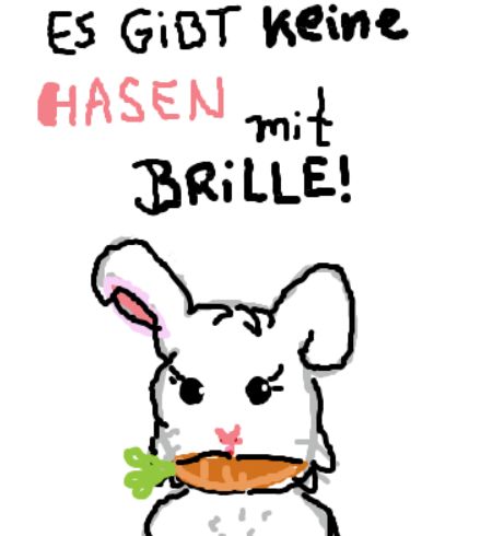 ES GIBT Keine
HASEN
mit
BRILLE!