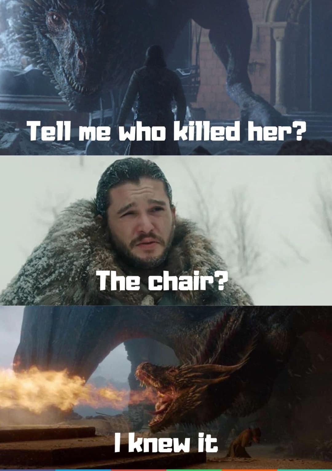 Tell me who killed her?
The chair?
I knew it