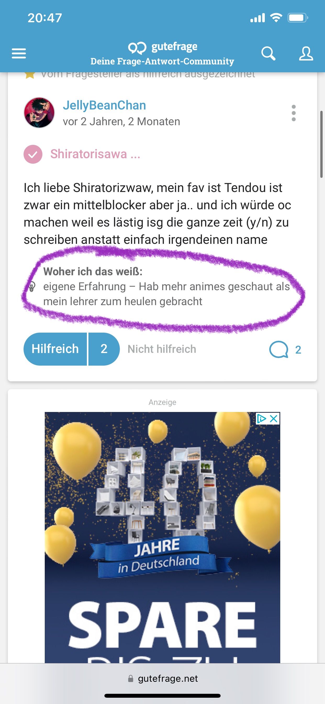 20:47
❤❤ gutefrage
Deine Frage-Antwort-Community
vom Fragesteller als hilfreich ausgezeichnet
JellyBeanChan
vor 2 Jahren, 2 Monaten
Shiratorisawa ...
Q &
Ich liebe Shiratorizwaw, mein fav ist Tendou ist
zwar ein mittelblocker aber ja.. und ich würde oc
machen weil es lästig isg die ganze zeit (y/n) zu
schreiben anstatt einfach irgendeinen name
Woher ich das weiẞ:
eigene Erfahrung - Hab mehr animes geschaut als
mein lehrer zum heulen gebracht
Hilfreich 2
Nicht hilfreich
Q 2
Anzeige
X
2408
JAHRE
in Deutschland
SPARE
gutefrage.net