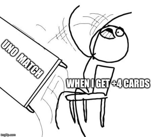 UNO MATCH

WHEN GET +4 CARDS