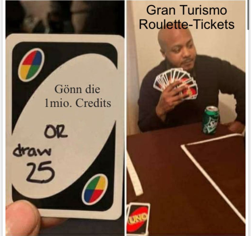 Gönn die
1mio. Credits
OR
draw
25
UNO
Gran Turismo
Roulette-Tickets