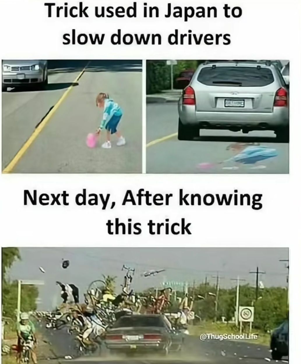 Trick used in Japan to
slow down drivers
Next day, After knowing
this trick
@ThugSchoolLife