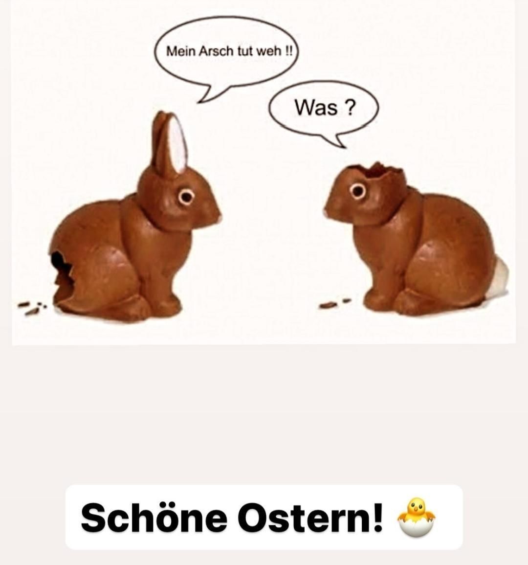 Mein Arsch tut weh !!
Was?
Schöne Ostern!