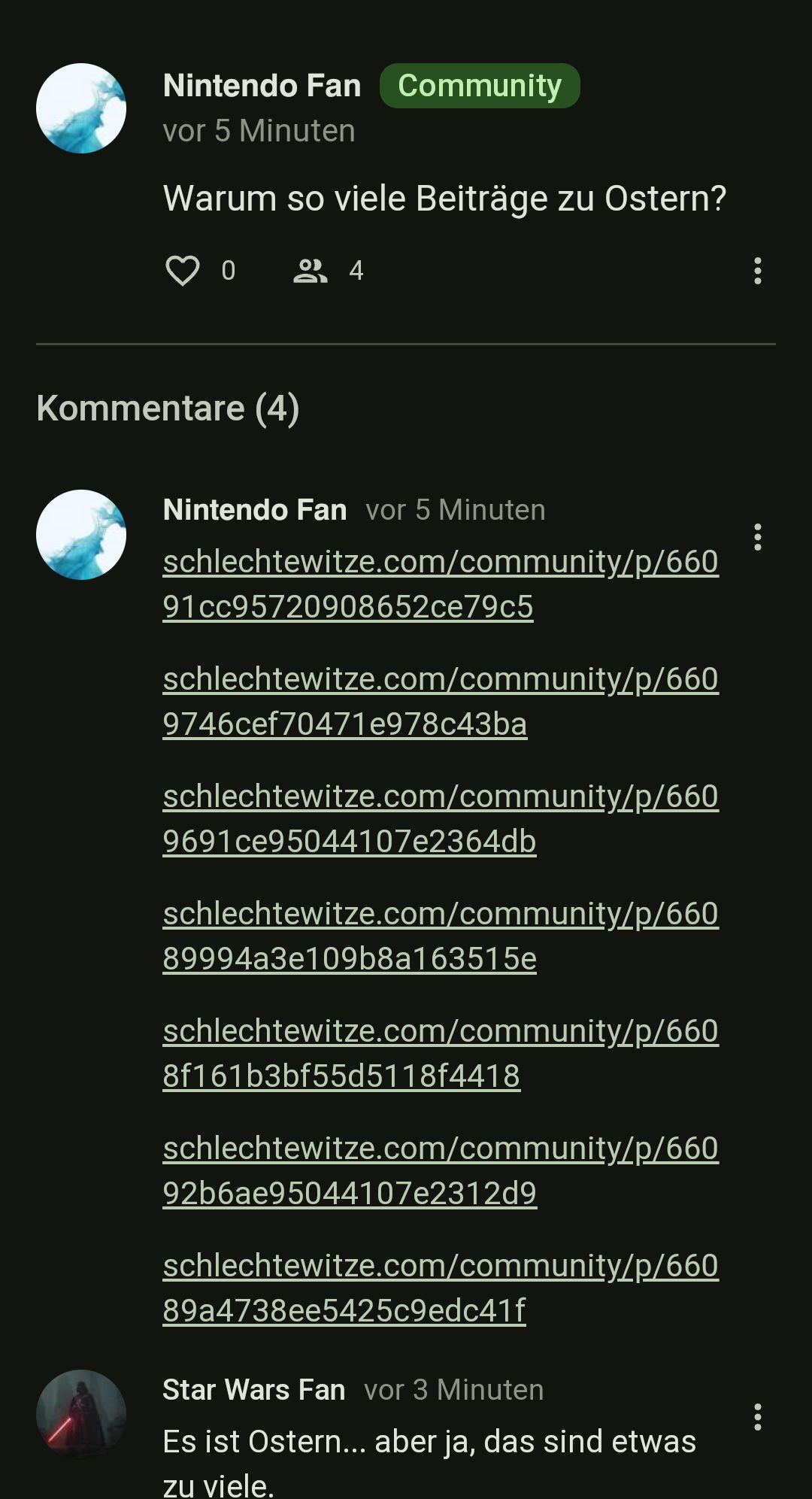 Nintendo Fan Community
vor 5 Minuten
Warum so viele Beiträge zu Ostern?
084
Kommentare (4)
Nintendo Fan vor 5 Minuten
schlechtewitze.com/community/p/660
91cc95720908652ce79c5
schlechtewitze.com/community/p/660
9746cef70471e978c43ba
schlechtewitze.com/community/p/660
9691ce95044107e2364db
schlechtewitze.com/community/p/660
89994a3e109b8a163515e
schlechtewitze.com/community/p/660
8f161b3bf55d5118f4418
schlechtewitze.com/community/p/660
92b6ae95044107e2312d9
schlechtewitze.com/community/p/660
89a4738ee5425c9edc41f
Star Wars Fan vor 3 Minuten
Es ist Ostern... aber ja, das sind etwas
zu viele.