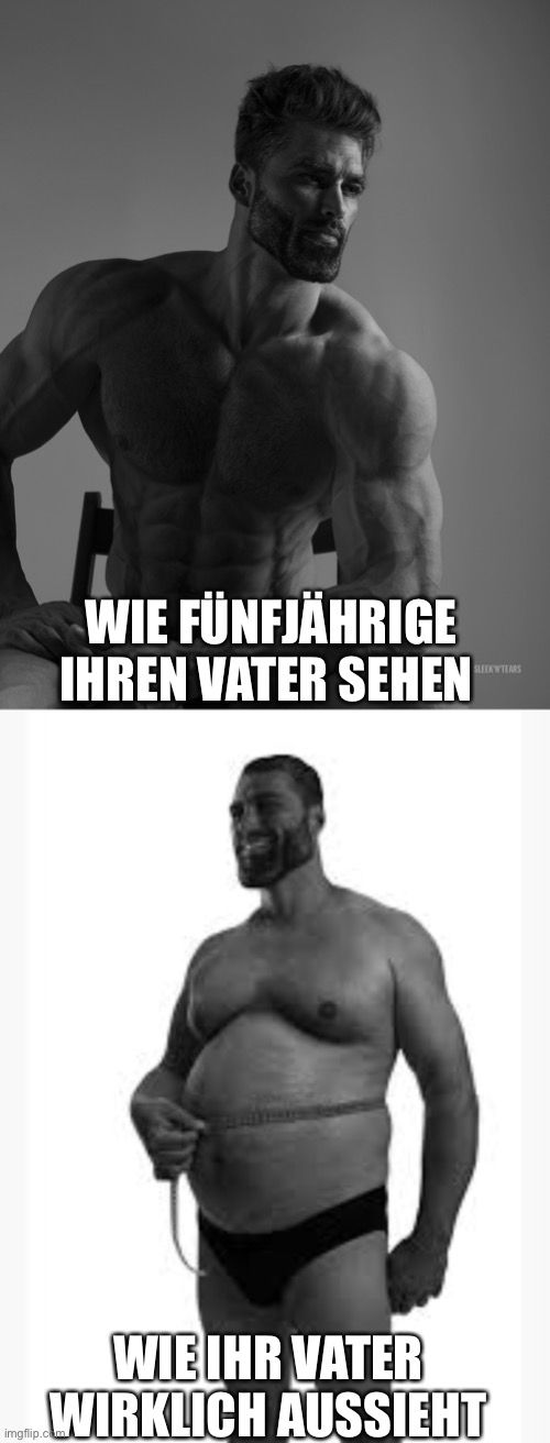 WIE FÜNFJÄHRIGE
IHREN VATER SEHEN
SLEEK WYEARS
imgflip.c
WIE IHR VATER
WIRKLICH AUSSIEHT