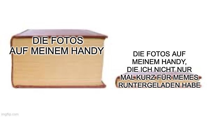 DIE FOTOS
AUF MEINEM HANDY
DIE FOTOS AUF
MEINEM HANDY,
DIE ICH NICHT NUR
MAL KURZ FÜR MEMES
RUNTERGELADEN HABE
