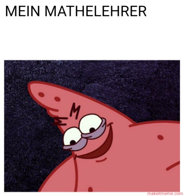 Das Bild zeigt eine Nahaufnahme von Patrick Star aus der Zeichentrickserie Spongebob Schwammkopf, der ein verschlagenes Grinsen auf seinem Gesicht hat. Über seinem Auge steht 'M', was für 'Meme' stehen könnte. Der Text über dem Bild lautet 'MEIN MATHELEHRER'.