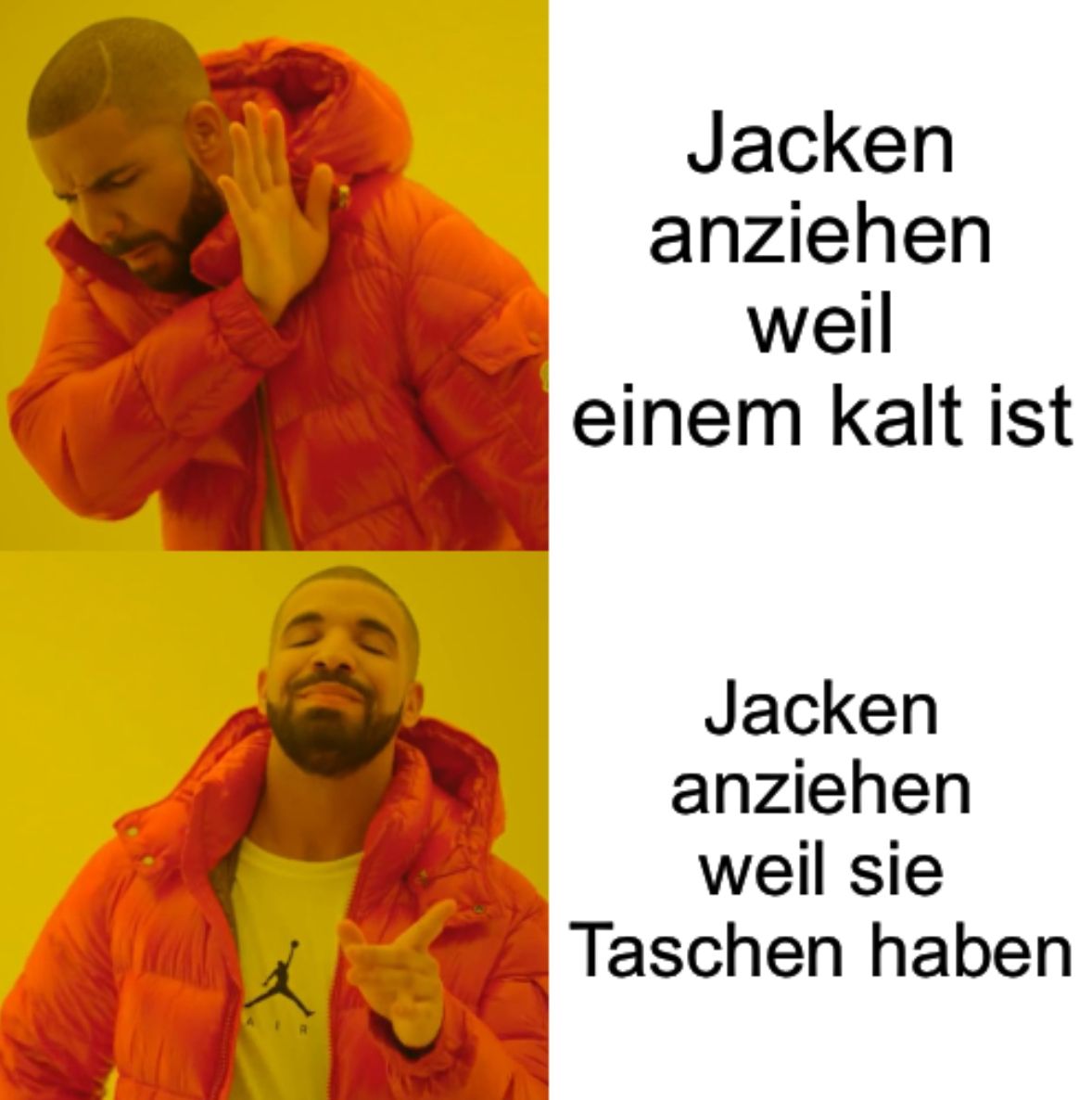 Jacken
anziehen
weil
einem kalt ist
Jacken
anziehen
weil sie
Taschen haben