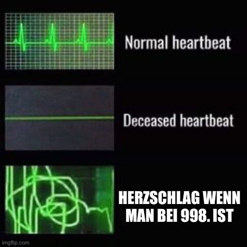 
Normal heartbeat
Deceased heartbeat
HERZSCHLAG WENN
MAN BEI 998. IST