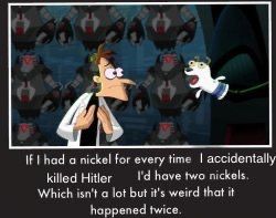 If I had a nickel for every time I accidentally
killed Hitler
I'd have two nickels.
Which isn't a lot but it's weird that it
happened twice.