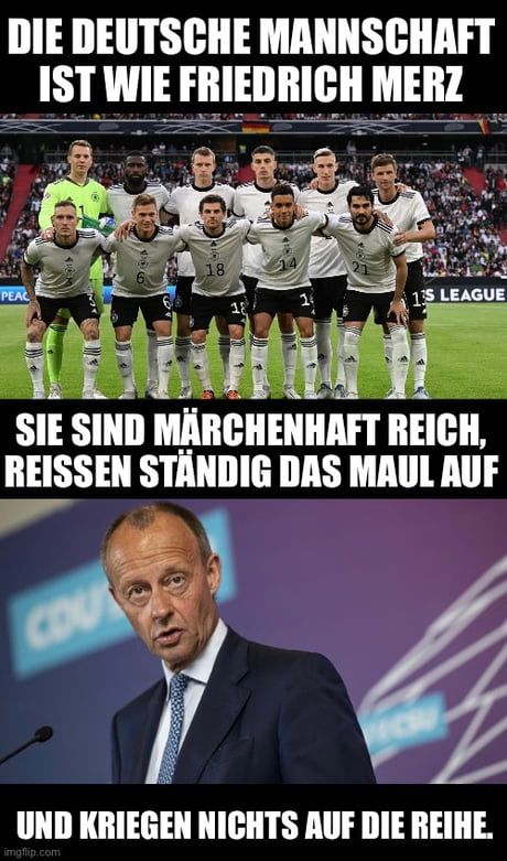 Das Bild zeigt oben die deutsche Fußballnationalmannschaft und darunter ein Porträt von Friedrich Merz. Der Text lautet: "Die deutsche Mannschaft ist wie Friedrich Merz. Sie sind märchenhaft reich, reißen ständig das Maul auf und kriegen nichts auf die Reihe."