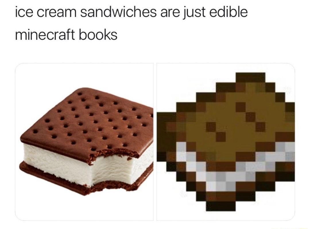 ice cream sandwiches are just edible
minecraft books