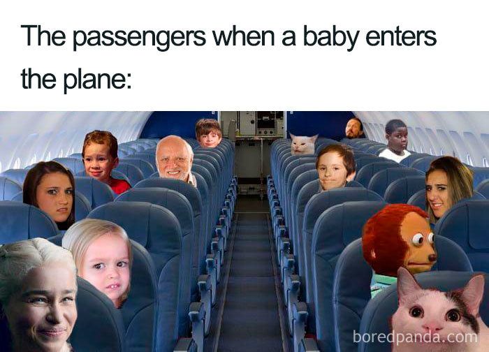 The passengers when a baby enters
the plane:
boredpanda.com