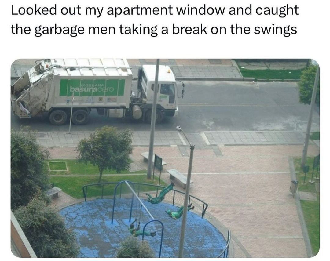 Looked out my apartment window and caught
the garbage men taking a break on the swings
ROGRAMA
basuracero