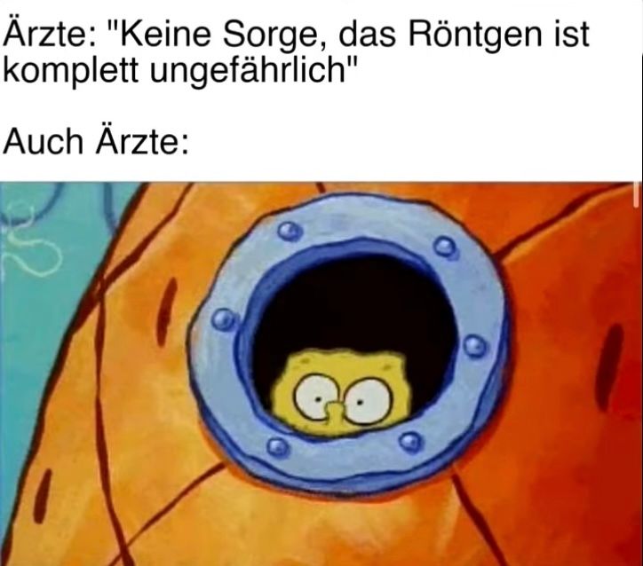 Ärzte: "Keine Sorge, das Röntgen ist
komplett ungefährlich"
Auch Ärzte: