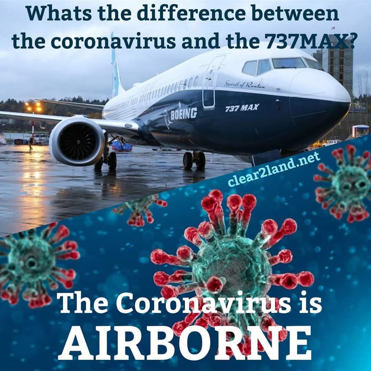 Whats the difference between
the coronavirus and the 737MAX?
Spirit of Renton
BOEING
737 MAX
clear2land.net
The Coronavirus is
AIRBORNE